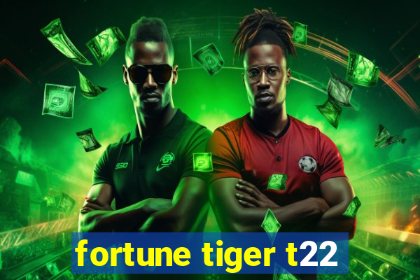 fortune tiger t22